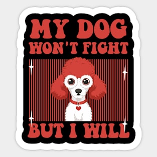 My Dog Won't Fight But I Will - funny Toy Poodle Sticker